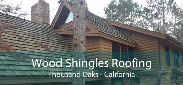 Wood Shingles Roofing Thousand Oaks - California